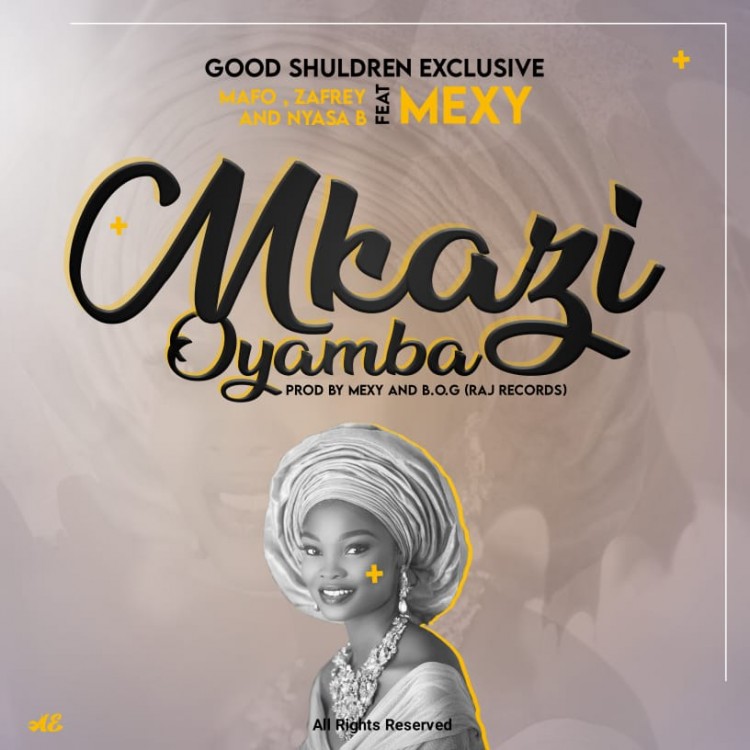 Good Shudren-Mkazi Oyamba Ft Mafo, Nyasa B , Zafrey & Mexy 